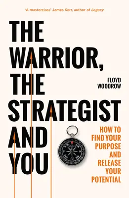 Wojownik, strateg i ty - jak znaleźć swój cel i zrealizować swój potencjał - Warrior, Strategist and You - How to Find Your Purpose and Realise Your Potential