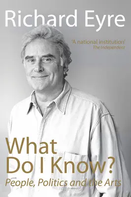 Co ja wiem? Ludzie, polityka i sztuka - What Do I Know?: People, Politics and the Arts