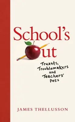 Koniec szkoły: Wagarowicze, rozrabiaki i pupile nauczycieli - School's Out: Truants, Troublemakers and Teachers' Pets