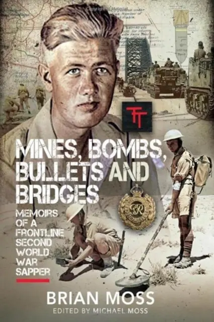 Miny, bomby, kule i mosty: Pamiętnik sapera z czasów drugiej wojny światowej - Mines, Bombs, Bullets and Bridges: A Sapper's Second World War Diary