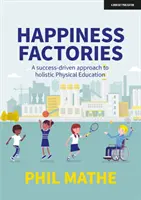 Fabryki szczęścia: Nastawione na sukces podejście do holistycznego wychowania fizycznego - Happiness Factories: A success-driven approach to holistic Physical Education