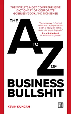 The A-Z of Business Bullshit: Najbardziej wszechstronny na świecie słownik korporacyjnego bełkotu i bzdur - The A-Z of Business Bullshit: The World's Most Comprehensive Dictionary of Corporate Gobbledygook and Nonsense