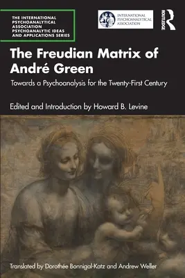 Freudowska matryca Andra Greena: W kierunku psychoanalizy dla dwudziestego pierwszego wieku - The Freudian Matrix of ​Andr Green: Towards a Psychoanalysis for the Twenty-First Century