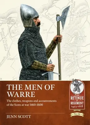 The Men of Warre: Ubrania, broń i wyposażenie Szkotów na wojnie 1460-1600 - The Men of Warre: The Clothes, Weapons and Accoutrements of the Scots at War 1460-1600