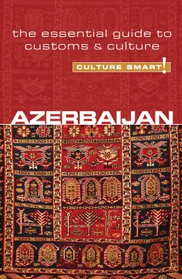 Azerbejdżan - Culture Smart! Niezbędny przewodnik po zwyczajach i kulturze - Azerbaijan - Culture Smart!: The Essential Guide to Customs & Culture