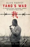 WOJNA YANGA - ZAPOMNIANY CHIŃSKI BOHATER PIERWSZEJ WOJNY ŚWIATOWEJ - YANG'S WAR - A FORGOTTEN CHINESE HERO OF WORLD WAR ONE