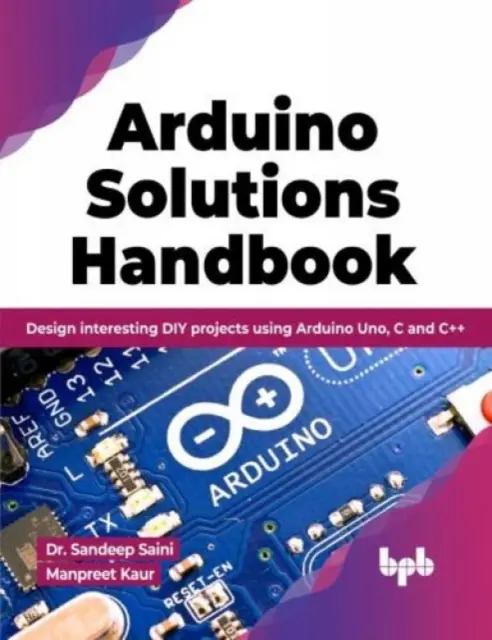 Arduino Solutions Handbook - Zaprojektuj ciekawe projekty DIY przy użyciu Arduino Uno, C i C++ - Arduino Solutions Handbook - Design interesting DIY projects using Arduino Uno, C and C++