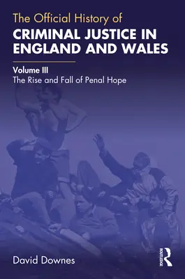 Oficjalna historia wymiaru sprawiedliwości w sprawach karnych w Anglii i Walii: Tom III: Powstanie i upadek nadziei karnej - The Official History of Criminal Justice in England and Wales: Volume III: The Rise and Fall of Penal Hope