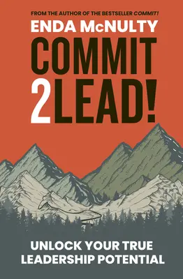 Commit 2 Lead! - Uwolnij swój prawdziwy potencjał przywódczy - Commit 2 Lead! - Unlock your true leadership potential