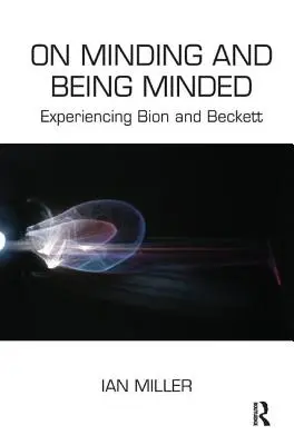 O myśleniu i byciu myślącym: Doświadczenie Biona i Becketta - On Minding and Being Minded: Experiencing Bion and Beckett