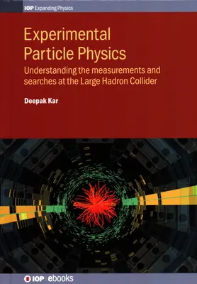 Eksperymentalna fizyka cząstek elementarnych: Zrozumienie pomiarów i poszukiwań w Wielkim Zderzaczu Hadronów - Experimental Particle Physics: Understanding the measurements and searches at the Large Hadron Collider