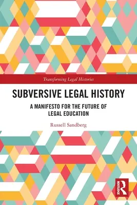 Wywrotowa historia prawa: Manifest na rzecz przyszłości edukacji prawniczej - Subversive Legal History: A Manifesto for the Future of Legal Education