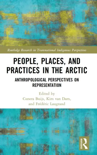 Ludzie, miejsca i praktyki w Arktyce: antropologiczne perspektywy reprezentacji - People, Places, and Practices in the Arctic: Anthropological Perspectives on Representation