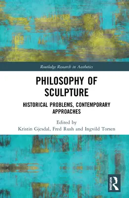 Filozofia rzeźby: Problemy historyczne, współczesne podejścia - Philosophy of Sculpture: Historical Problems, Contemporary Approaches