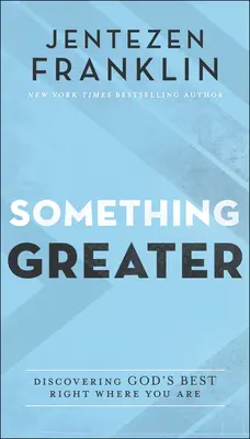 Coś większego: Odkrywanie tego, co Bóg ma najlepszego tam, gdzie jesteś - Something Greater: Discovering God's Best Right Where You Are