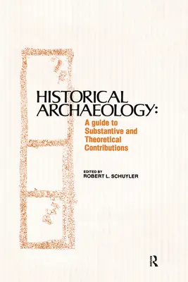 Archeologia historyczna: Przewodnik po wkładach merytorycznych i teoretycznych - Historical Archaeology: A Guide to Substantive and Theoretical Contributions