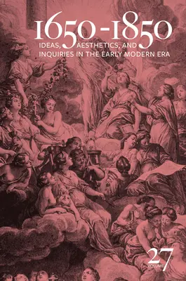 1650-1850: Idee, estetyka i badania we wczesnej epoce nowożytnej (Tom 27) Tom 27 - 1650-1850: Ideas, Aesthetics, and Inquiries in the Early Modern Era (Volume 27) Volume 27