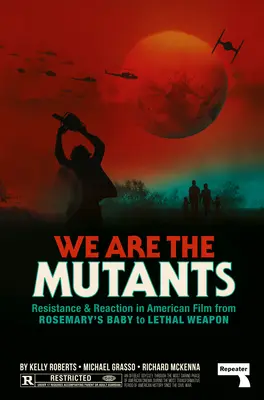 Jesteśmy mutantami: Bitwa o Hollywood od „Dziecka Rosemary” do „Zabójczej broni - We Are the Mutants: The Battle for Hollywood from Rosemary's Baby to Lethal Weapon