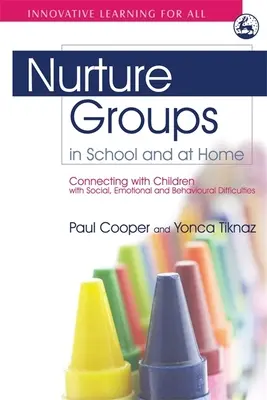 Grupy wychowawcze w szkole i w domu: Łączenie się z dziećmi z trudnościami społecznymi, emocjonalnymi i behawioralnymi - Nurture Groups in School and at Home: Connecting with Children with Social, Emotional and Behavioural Difficulties