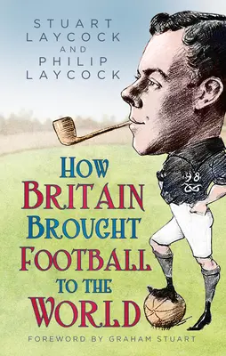 Jak Wielka Brytania sprowadziła piłkę nożną na świat - How Britain Brought Football to the World