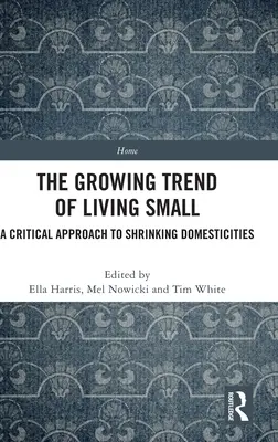 Rosnący trend życia na małą skalę: krytyczne podejście do kurczących się domostw - The Growing Trend of Living Small: A Critical Approach to Shrinking Domesticities