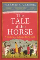 Opowieść o koniu - historia Indii na końskim grzbiecie - Tale of the Horse - A History of India on Horseback