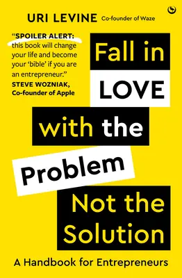 Zakochaj się w problemie, a nie w rozwiązaniu - podręcznik dla przedsiębiorców - Fall in Love with the Problem, Not the Solution - A handbook for entrepreneurs