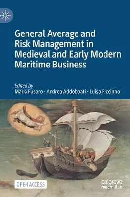 Średnia ogólna i zarządzanie ryzykiem w średniowiecznym i wczesnonowożytnym biznesie morskim - General Average and Risk Management in Medieval and Early Modern Maritime Business