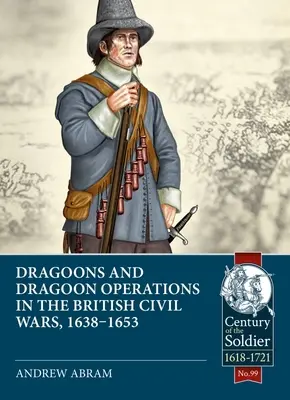 Dragoni i operacje dragonów w brytyjskich wojnach domowych, 1638-1653 - Dragoons and Dragoon Operations in the British Civil Wars, 1638-1653