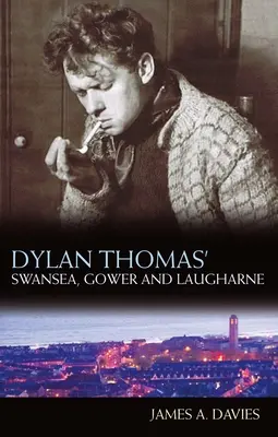 Swansea, Gower i Laugharne Dylana Thomasa: Nowe wydanie - Dylan Thomas' Swansea, Gower and Laugharne: New Edition