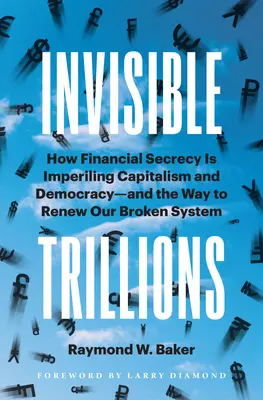 Niewidzialne biliony: Jak tajemnica finansowa zagraża kapitalizmowi i demokracji oraz sposób na odnowienie naszego zepsutego systemu - Invisible Trillions: How Financial Secrecy Is Imperiling Capitalism and Democracy and the Way to Renew Our Broken System