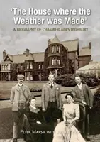 Dom, w którym stworzono pogodę - Biografia Chamberlain's Highbury - House Where Weather was Made - A Biography of Chamberlain's Highbury