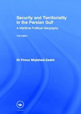 Bezpieczeństwo i terytorialność w Zatoce Perskiej: Morska geografia polityczna - Security and Territoriality in the Persian Gulf: A Maritime Political Geography