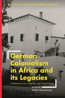 Niemiecki kolonializm w Afryce i jego dziedzictwo: Architektura, sztuka, urbanistyka i kultura wizualna - German Colonialism in Africa and Its Legacies: Architecture, Art, Urbanism, and Visual Culture