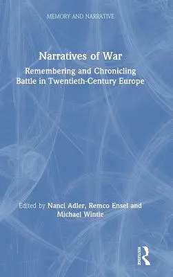 Narracje wojenne: pamięć i kronika bitew w dwudziestowiecznej Europie - Narratives of War: Remembering and Chronicling Battle in Twentieth-Century Europe