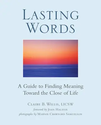 Lasting Words: Przewodnik po poszukiwaniu sensu pod koniec życia - Lasting Words: A Guide to Finding Meaning Toward the Close of Life
