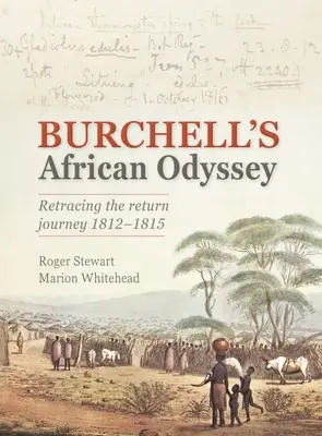 Afrykańska odyseja Burchella: Odsłaniając podróż powrotną 1812-1815 - Burchell's African Odyssey: Revealing the Return Journey 1812-1815