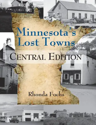 Minnesota's Lost Towns Central Edition: Tom 2 - Minnesota's Lost Towns Central Edition: Volume 2