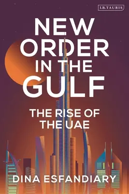 Nowy porządek w Zatoce Perskiej: Powstanie Zjednoczonych Emiratów Arabskich - New Order in the Gulf: The Rise of the Uae