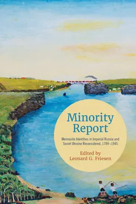 Raport mniejszości: Tożsamość mennonitów w imperialnej Rosji i radzieckiej Ukrainie na nowo rozważona, 1789-1945 - Minority Report: Mennonite Identities in Imperial Russia and Soviet Ukraine Reconsidered, 1789-1945