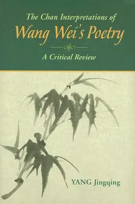 The Chan Interpretations of Wang Wei's Poetry: Przegląd krytyczny - The Chan Interpretations of Wang Wei's Poetry: A Critical Review