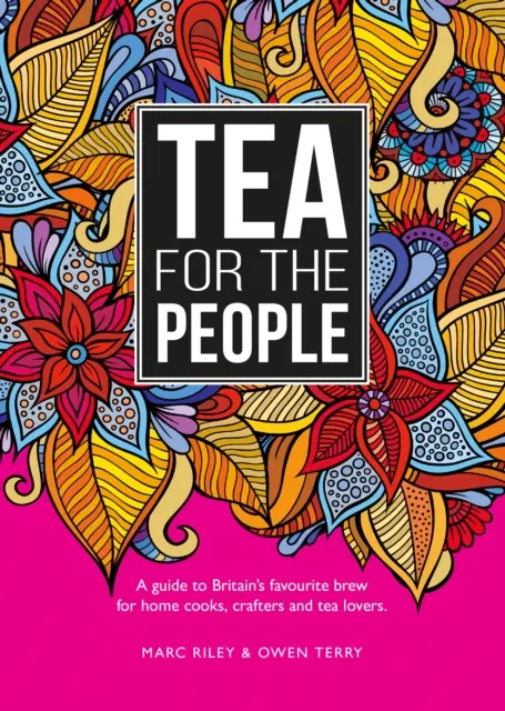 Tea For The People - Przewodnik po ulubionym brytyjskim naparze i zabawnych rzeczach, które można z nim zrobić - Tea For The People - A guide to Britain's favourite brew and fun stuff to do with it