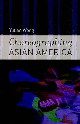Choreografia azjatyckiej Ameryki - Choreographing Asian America