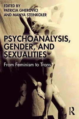 Psychoanaliza, płeć i seksualność: Od feminizmu do trans* - Psychoanalysis, Gender, and Sexualities: From Feminism to Trans*