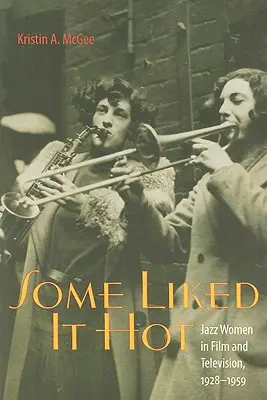 Some Liked It Hot: Kobiety jazzu w filmie i telewizji, 1928-1959 - Some Liked It Hot: Jazz Women in Film and Television, 1928-1959