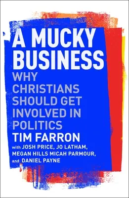 A Mucky Business: Dlaczego chrześcijanie powinni angażować się w politykę? - A Mucky Business: Why Christians Should Get Involved in Politics