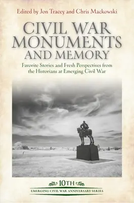 Pomniki i pamięć wojny secesyjnej: Ulubione historie i świeże spojrzenie historyków na wschodzącą wojnę secesyjną - Civil War Monuments and Memory: Favorite Stories and Fresh Perspectives from the Historians at Emerging Civil War