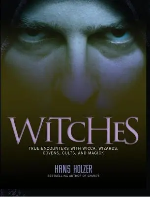 Czarownice: Prawdziwe spotkania z wicca, kowenami i magią - Witches: True Encounters with Wicca, Covens, and Magick