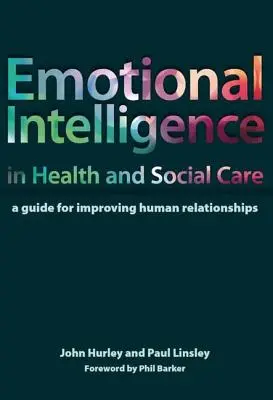 Inteligencja emocjonalna w opiece zdrowotnej i społecznej: Przewodnik po poprawie relacji międzyludzkich - Emotional Intelligence in Health and Social Care: A Guide for Improving Human Relationships