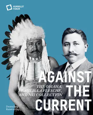 Pod prąd: Omaha. Francis La Flesche i jego kolekcja - Against the Current: The Omaha. Francis La Flesche and His Collection